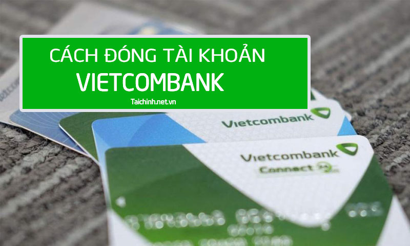 Cách đóng tài khoản Vietcombank online nhanh nhất 2022