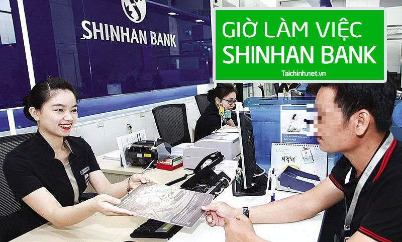 Cập nhật giờ làm việc ngân hàng Shinhan Bank mới nhất 2022